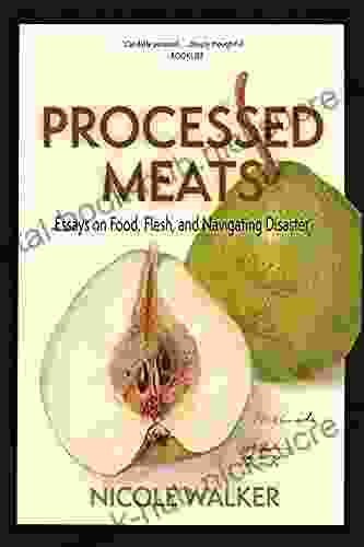 Processed Meats: Essays On Food Flesh And Navigating Disaster