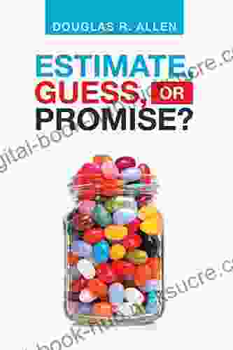 Estimate Guess or Promise? Douglas R Allen