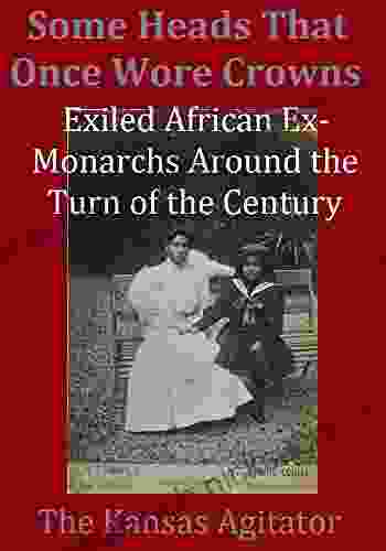 Some Heads That Once Wore Crowns: Exiled African Ex Monarchs Around The Turn Of The Century