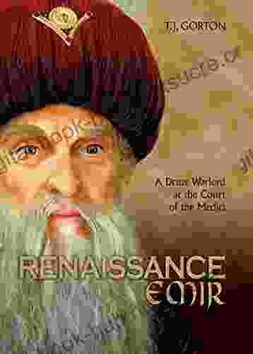 Renaissance Emir: A Druze Warlord At The Court Of The Medici