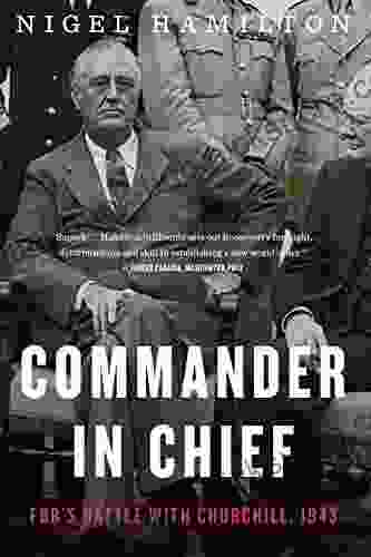 Commander In Chief: FDR S Battle With Churchill 1943 (FDR At War 2)