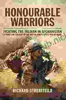 Honourable Warriors: Fighting the Taliban in Afghanistan: A Front line Account of the British Army s Battle for Helmand