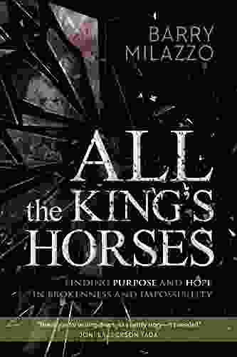 All the King s Horses: Finding Purpose and Hope in Brokenness and Impossibility