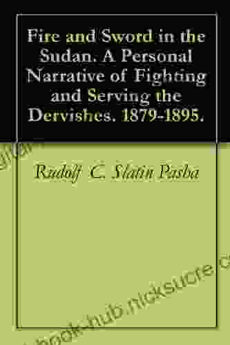 Fire and Sword in the Sudan A Personal Narrative of Fighting and Serving the Dervishes 1879 1895