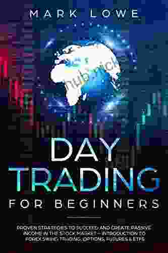 Day Trading: For Beginners Proven Strategies to Succeed and Create Passive Income in the Stock Market Introduction to Forex Swing Trading Options Market Investing for Beginners 3)