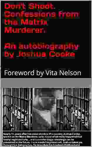 Don t Shoot Confessions from the Matrix Murderer An autobiography by Joshua Cooke : Foreword by Vita Nelson