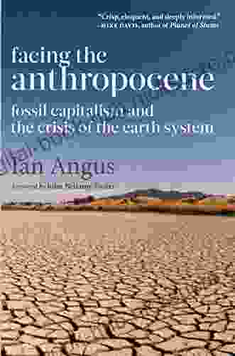 Facing The Anthropocene: Fossil Capitalism And The Crisis Of The Earth System