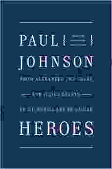 Heroes: From Alexander The Great And Julius Caesar To Churchill And De Gaulle (P S )