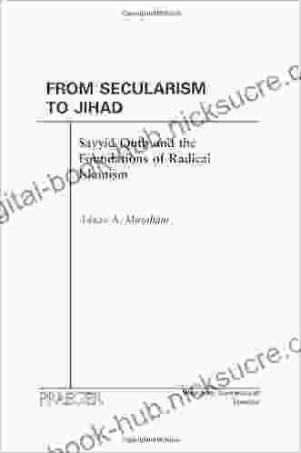 From Secularism To Jihad: Sayyid Qutb And The Foundations Of Radical Islamism