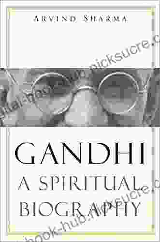 Gandhi: A Spiritual Biography Arvind Sharma