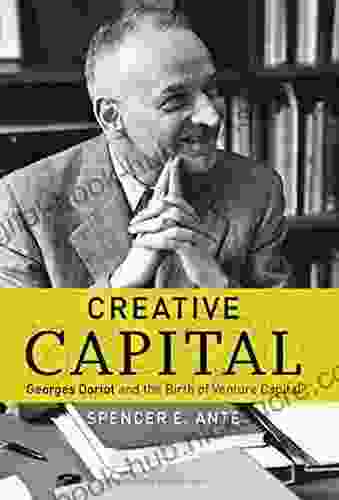 Creative Capital: Georges Doriot and the Birth of Venture Capital