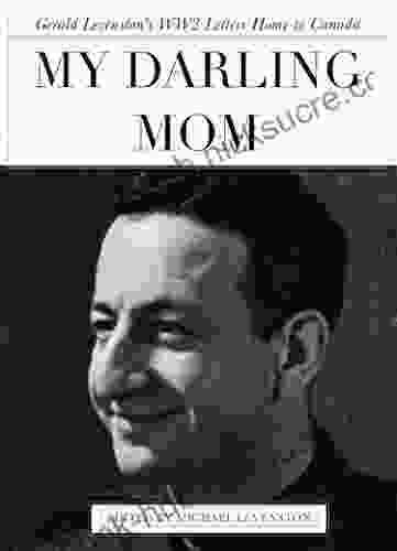 My Darling Mom: Gerald Levenston s WW2 Letters Home to Canada