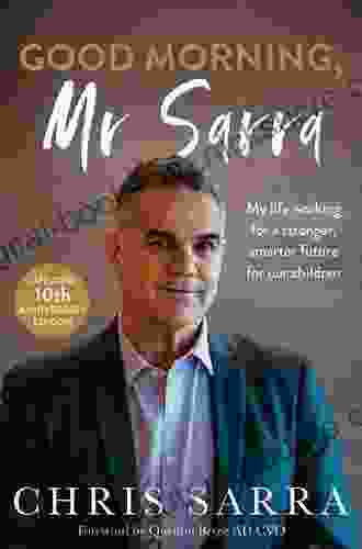 Good Morning Mr Sarra: My Life Working For A Stronger Smarter Future For Our Children