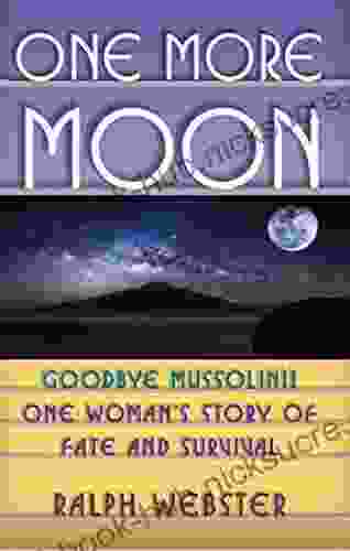 One More Moon: Goodbye Mussolini One Woman s Story of Fate and Survival