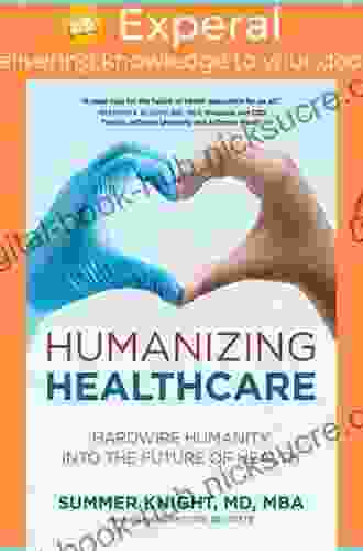 Humanizing Healthcare: Hardwire Humanity into the Future of Health