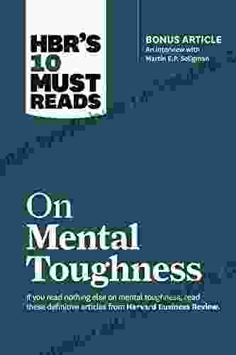 HBR s 10 Must Reads on Mental Toughness (with bonus interview Post Traumatic Growth and Building Resilience with Martin Seligman) (HBR s 10 Must Reads)