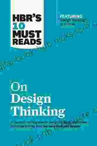 HBR s 10 Must Reads on Design Thinking (with featured article Design Thinking By Tim Brown)