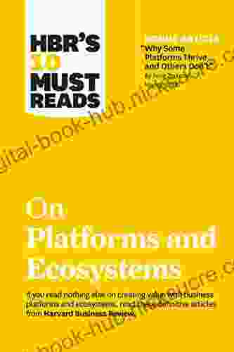 HBR S 10 Must Reads On Platforms And Ecosystems (with Bonus Article By Why Some Platforms Thrive And Others Don T By Feng Zhu And Marco Iansiti)