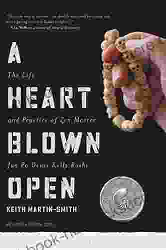 A Heart Blown Open : The Life Practice Of Zen Master Jun Po Denis Kelly Roshi