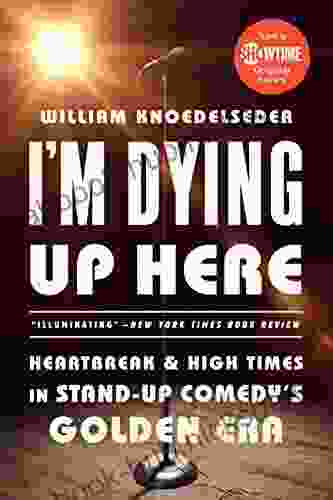 I M Dying Up Here: Heartbreak And High Times In Stand Up Comedy S Golden Era