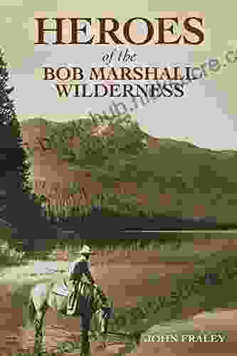 Heroes Of The Bob Marshall Wilderness