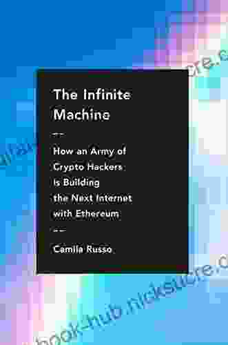 The Infinite Machine: How An Army Of Crypto Hackers Is Building The Next Internet With Ethereum