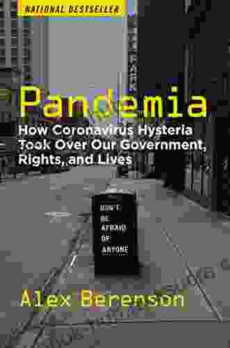 Pandemia: How Coronavirus Hysteria Took Over Our Government Rights and Lives