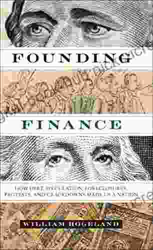 Founding Finance: How Debt Speculation Foreclosures Protests And Crackdowns Made Us A Nation (Discovering America)