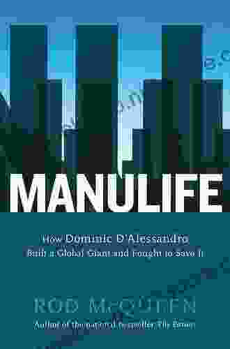 Manulife: How Domenic D Alessandro Built A Global Giant And Fought To Save