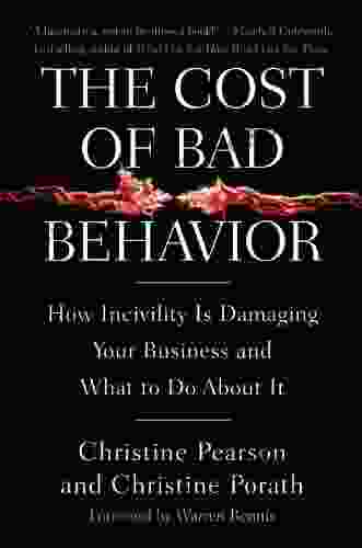 The Cost of Bad Behavior: How Incivility Is Damaging Your Business and What to Do About It