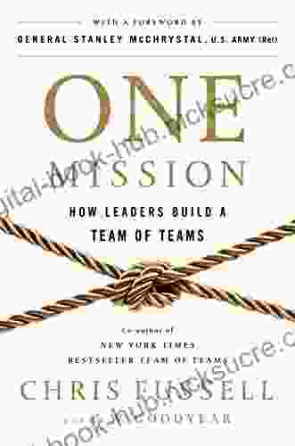 One Mission: How Leaders Build A Team Of Teams