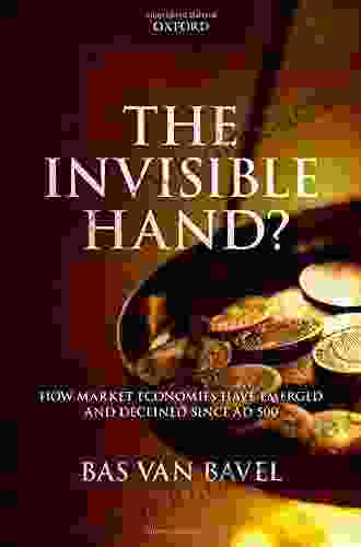 The Invisible Hand?: How Market Economies Have Emerged And Declined Since AD 500