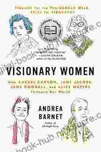 Visionary Women: How Rachel Carson Jane Jacobs Jane Goodall and Alice Waters Changed Our World