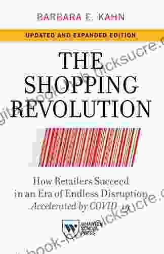 The Shopping Revolution Updated And Expanded Edition: How Retailers Succeed In An Era Of Endless Disruption Accelerated By COVID 19