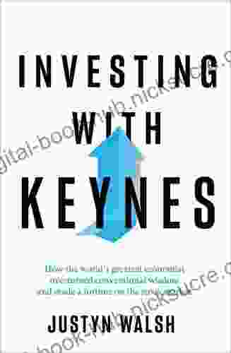 Investing with Keynes: How the World s Greatest Economist Overturned Conventional Wisdom and Made a Fortune on the Stock Market