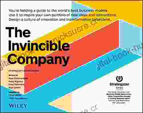 The Invincible Company: How to Constantly Reinvent Your Organization with Inspiration From the World s Best Business Models (Strategyzer)