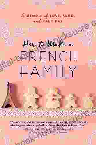 How to Make a French Family: A Memoir of Love Food and Faux Pas