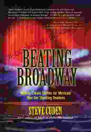 Beating Broadway: How to Create Stories for Musicals That Get Standing Ovations