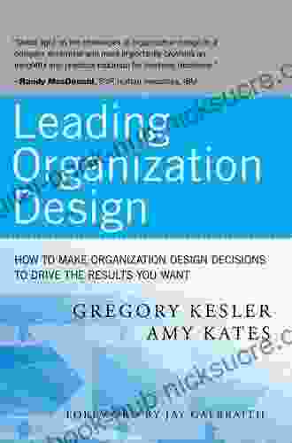 Leading Organization Design: How to Make Organization Design Decisions to Drive the Results You Want