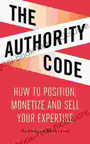 The Authority Code: How to Position Monetize and Sell Your Expertise