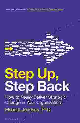 Step Up Step Back: How to Really Deliver Strategic Change in Your Organization