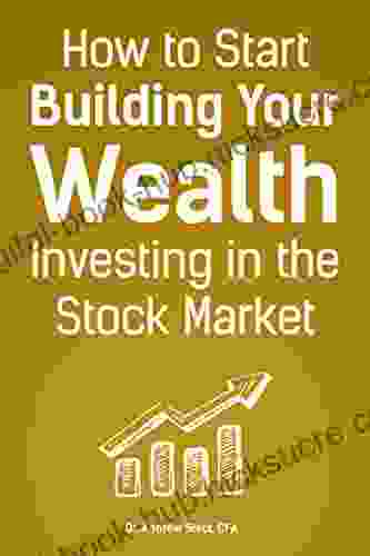 How To Start Building Your Wealth Investing In The Stock Market