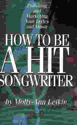 How To Be A Hit Songwriter: Polishing And Marketing Your Lyrics And Music (LIVRE SUR LA MU)