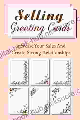 Selling Greeting Cards: Increase Your Sales And Create Strong Relationships