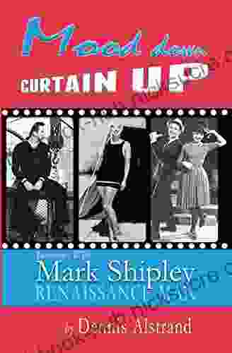 Mood Down Curtain Up: Interviews with Mark Shipley Renaissance Man