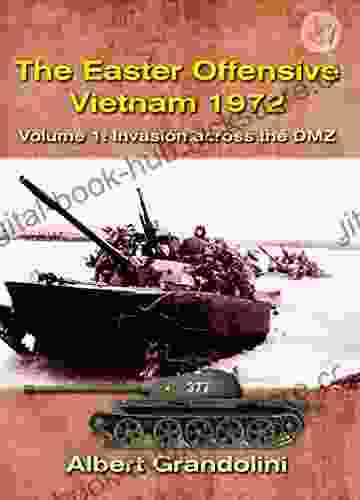 The Easter Offensive Vietnam 1972 Volume 1: Invasion Across The DMZ (Asia War 2)