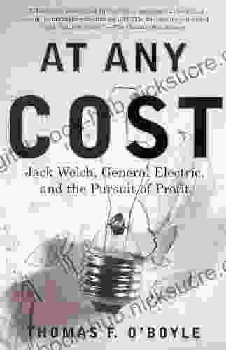 At Any Cost: Jack Welch General Electric And The Pursuit Of Profit