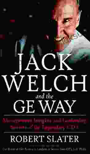 Jack Welch The G E Way: Management Insights and Leadership Secrets of the Legendary CEO