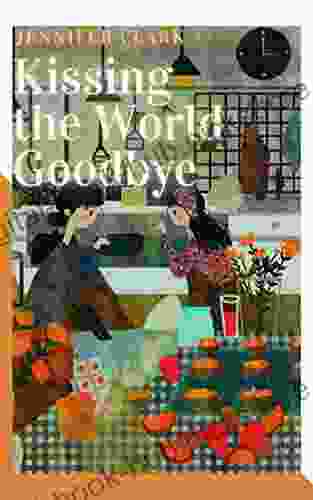 Kissing The World Goodbye Jennifer Clark