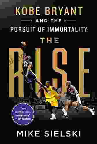 The Rise: Kobe Bryant And The Pursuit Of Immortality